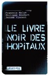 Le livre noir des hpitaux - Malye Franois, Houdart Philippe, Vincent Jrme - Libristo