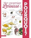 Mon Premier Larousse des Pourquoi - 6 thmes, illustrs par 15 illustrateurs diffrents  - Dictionaires, ducation - Collectif - Libristo