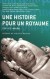 Une histoire pour un royaume