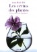 Les vertus des plantes - Les plantes sont d''�tonnantes usines vivantes  - Peter Lippman, Jean-Marie Pelt - Botanique, sant�