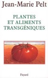 Plantes et aliments transgniques  -   	Pelt Jean-Marie   -  Ecologie, sant, bientre - Pelt Jean-Marie - Libristo