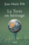 La Terre en hritage - Un ouvrage prcurseur paru il y a quelques annes - Jean-Marie Pelt -  Politique, conomie, cologie - Pelt Jean-Marie - Libristo