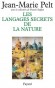 Les langages secrets de la nature - La communication chez les animaux et les plantes  - Jean-Marie Pelt - Nature