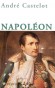 Napoléon - (1769-1821) - Napoléon 1er dit Napoléon Bonaparte - Premier Consul puis consul à vie le 2 août 1802 jusqu'au 18 mai 1804 - Sacré Empereur en la cathédrale Notre-Dame de Paris le 2/12/ 1804 par le pape Pie VII - André Castelot - Biographie