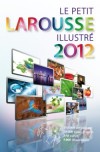Petit Larousse illustr� 2012 - Grand format - 150 000 d�finitions - 28 000 noms propres - 5 000 illustrations - 300 cartes - 105 planches illustr�es - Dictionnaires, langues, fran�ais, histoire, g�ographie, sciences - Collectif - Libristo