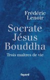 Socrate - Jsus - Bouddha - Trois matre de vie - Frdric Lenoir  - Lenoir Frdric - Libristo