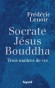 Socrate - Jésus - Bouddha - Trois maître de vie - Frédéric Lenoir 