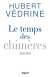 Le Temps des chimres (2003-2009) - Hubert  Vdrine - Vdrine Hubert - Libristo