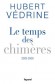 Le Temps des chimres (2003-2009) - Hubert  Vdrine - Hubert Vdrine