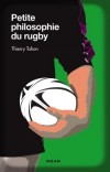 Petite philosophie du rugby -  Ce livre tente de rapprocher deux mondes : le rugby et la philosophie  -  Thierry Tahon -  Sport, sport de balles, philosophie - Tahon Thierry - Libristo