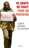40 coups de fouet pour un pantalon - Al-Hussein Lubna Ahmad - Libristo