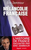 Mlancolie franaise - L'histoire de France raconte par Eric Zemmour - Histoire humoristique - ZEMMOUR Eric - Libristo