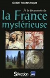 A la dcouverte de la France mystrieuse - Plus de 600 photos et plus de 40 cartes. - Anne Gregoire - Vacances, loisirs, France - Collectif - Libristo