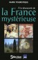 A la découverte de la France mystérieuse - Plus de 600 photos et plus de 40 cartes. - Anne Gregoire - Vacances, loisirs, France -  Collectif