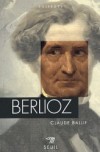 Berlioz  -  Hector Berlioz  (1803-1869) - Compositeur, crivain, chef d'orchestre et critique musical franais - Claude Ballif -  Biographie - Ballif Claude - Libristo
