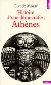 Histoire d'une dmocratie : Athnes -  Par Claude Moss  - Histoire, politique, antiquit - MOSSE Claude - Libristo