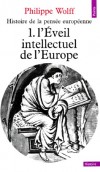 Histoire de la pense europeenne - T1 - l'veil intellectuel de l'Europe -  Quand et comment a dmarr en Europe le dveloppement intellectuel ?  - Philippe Wolff -  - WOLFF Philippe - Libristo
