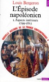 L'pisode Napolonien - T1 - Aspects intrieurs 1799-1815 - Nouvelle histoire de la France contemporaine T4 - Louis Bergeron - Histoire, France - Bergeron Louis - Libristo