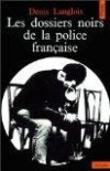 Les dossiers noirs de la police francaise - Langlois Denis - Police, politique, sociologie - Langlois Denis - Libristo