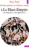 Histoire gnrale de l'Empire romain - T1 - Le Haut-Empire (27 avant JC - 161 aprs JC)  - Paul Petit - Histoire, antiquit - Petit Paul - Libristo