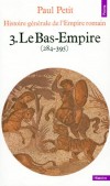 Histoire gnrale de l'Empire romain - T3 - Le Bas-Empire (284-395) -  Paul Petit - Histoire, antiquit - Petit Paul - Libristo