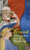 Pour en finir avec le Moyen Age - Par Rgine Pernoud - Histoire, France - PERNOUD Rgine - Libristo
