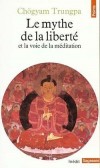 Le Mythe de la libert et la voie de la mditation -  Chgyam Trungpa - Sciences humaines, religions orientales - TRUNGPA Chogyam - Libristo