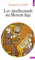 Les intellectuels au Moyen Age  - Jacques Le Goff -  Histoire, biographie, politique, sociologie, analyse, Moyen Age, France, Europe