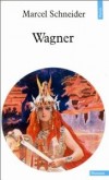 Wagner  - Wilhelm Richard Wagner (22 mai 1813, Leipzig - 13 fvrier 1883, Venise) est un compositeur allemand de la priode romantique - Marcel Schneider - Biographie - SCHNEIDER Marcel - Libristo