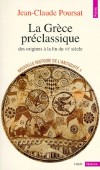 Nouvelle histoire de l'Antiquit - Tome 1 - La Grce prclassique, des origines  la fin du VIe sicle -  Jean-Claude Poursat  - Histoire, Grce, antiquit - Poursat Jean-claude - Libristo