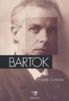  Bartok   -  Bla Bartk (1881-1945) - Compositeur et pianiste hongrois. Pionnier de lethnomusicologie - Pierre Citron  -  Biographie - Citron Pierre - Libristo