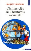 Chiffres cls de l'conomie mondiale -  Donnes chiffres sur toutes les grandes questions de l'conomie mondiale - Jacques Gnreux  - Economie, travail - GENEREUX Jacques - Libristo