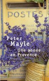 Une anne en Provence - Un voyage qui sent bon le Sud .... -  Peter Mayle -   Roman, cuisine, paysages, vie de tous les jours, Lubron, Provence, France - Mayle Peter - Libristo