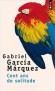 Cent ans de solitude - Histoire d'une dynastie : la fondation , par l'anctre, d'un village sud-amricain isol du reste du monde  - Gabriel Garcia Marquez - Roman