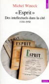ESPRIT -  Des intellectuels dans la cit (1930-1950) - Une revue des annes 1930, un mouvement vivant, une amiti internationale. - Michel Winock  - Histoire, politique, France - Winock Michel - Libristo