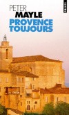 Provence toujours - Peter Mayle poursuit ici l'vocation de la vie quotidienne  Mnerbes, petit village du Lubron. - Peter Mayle - Roman - Mayle Peter - Libristo
