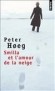 Smilla et l'amour de la neige - Groenlandaise, expatrie au Danemark, elle garde de son enfance une perception aigu et un amour incommensurable des paysages...-Peter Hoeg - Roman 