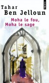 Moha le fou, Moha le sage -  Tahar Ben Jelloun -  Roman - Ben Jelloun Tahar - Libristo