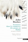 Aventures dans le commerce des peaux en Alaska -  John Hawkes - Roman - Hawkes John - Libristo