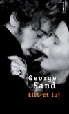 Elle et lui - Alfred de Musset et George Sand vcurent ensemble une folle aventure, romantique, passionne. - George Sand -  Roman - SAND George - Libristo