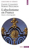 L'absolutisme en France - - Histoire et historiographie -  Fanny Cosandey , Robert Descimon - Histoire, politique, France  - Cosandey/descimon - Libristo