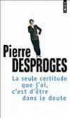 La seule certitude que j'ai, c'est d'tre dans le doute  -  Pierre Desproges - Humour, BD - Desproges Pierre - Libristo