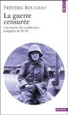 La guerre censure - Une histoire des combattants europens de 14-18 -   Frdric Rousseau - Histoire, premire guerre mondiale - Rousseau Frederic - Libristo