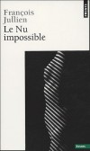 Le Nu impossible -  Par Franois Jullien - Arts, crits sur l'art  - JULLIEN Franois - Libristo