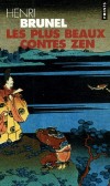 Les plus beaux contes zen - Ce volume rassemble quatre-vingt contes zen venus de la Chine, du Japon, de l'Inde et du Tibet. - Henri Brunel - Contes, lgendes - BRUNEL Henri - Libristo