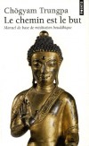 Le chemin est le but - Manuel de base de mditation bouddhique -  Chgyam Trungpa - Philosophie, religion, bouddhisme - TRUNGPA Chogyam - Libristo
