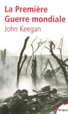 La premire guerre mondiale 1914/1918 - La seule synthse disponible en poche sur tous les aspects du conflits -  John Keegan -  Histoire, premire guerre mondiale, arme, conomie, politique - KEEGAN John - Libristo