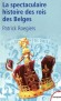 La spectaculaire histoire des rois des belges -  Patrick Roegiers -  Histoire, biographie - Patrick Roegiers