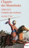 L'egypte des Mamelouks - 1250-1517 - l'empire des esclaves  -  CLOT ANDRE  -  Histoire - CLOT Andr - Libristo