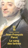 Le sang des farines - Nicolas Le Floch, commissaire au Chtelet sous le rgne du jeune Louis XVI, se trouve plong au cur de terribles vnements - PAROT JEAN-FRANCOIS  - Thriller historique - Parot Jean-Franois - Libristo